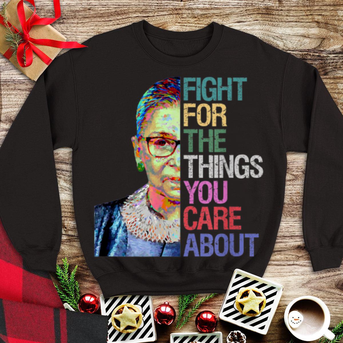 Awesome Ruth Bader Ginsburg - Fight For The Things You Care About shirt