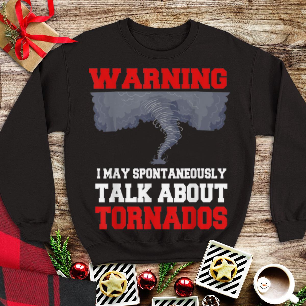 Awesome Storm Chaser Warning I May Spontaneously Talk About Tornados shirt