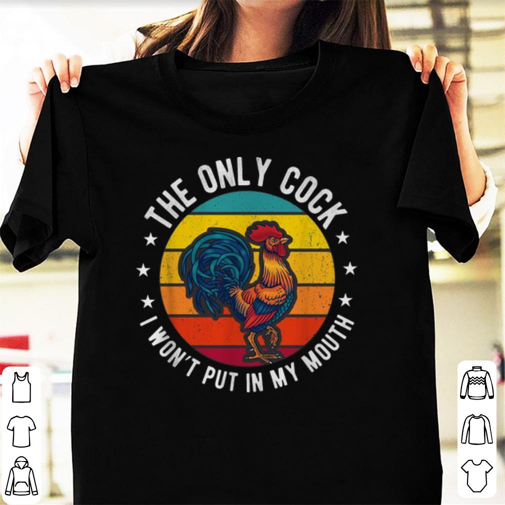 Awesome Vintage Chicken The Only Cock I Won’t Put In My Mouth shirt