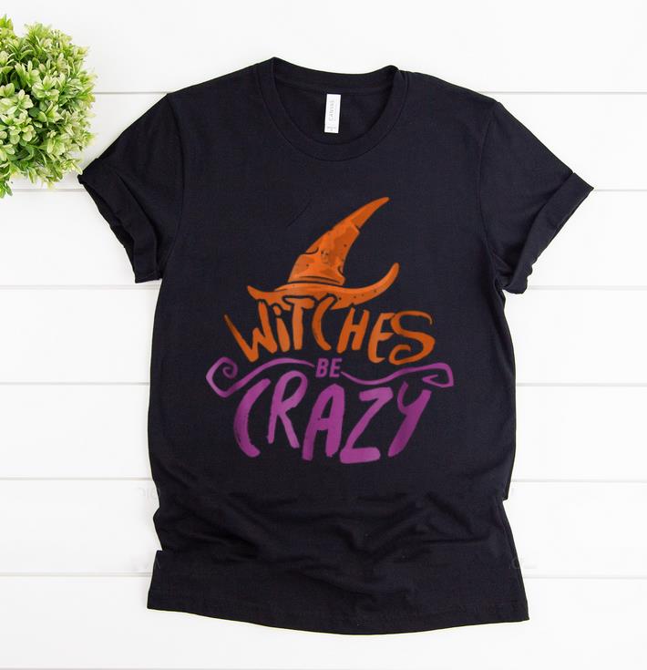 Awesome Witches Be Crazy Funny Halloween Witch Hat shirt