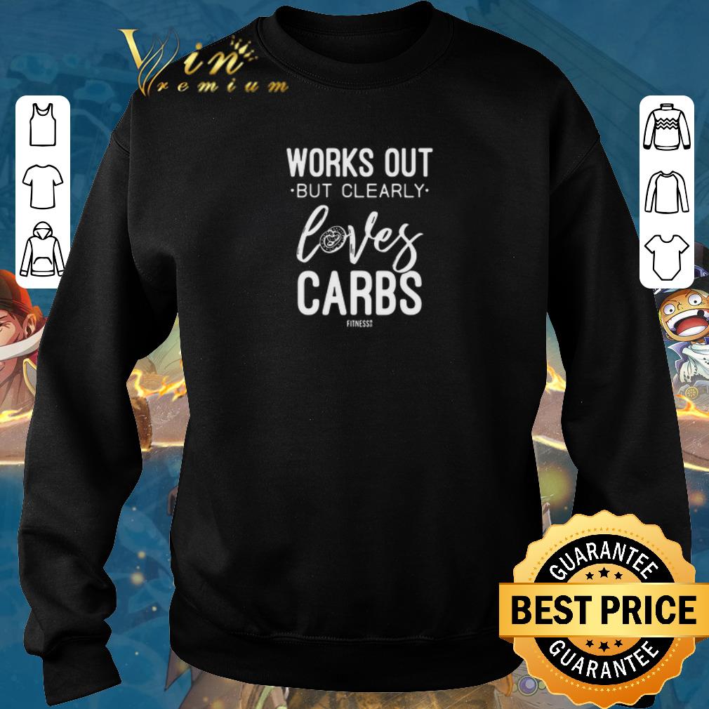 Awesome Works out but clearly loves carbs shirt 6 Awesome Works out but clearly loves carbs shirt