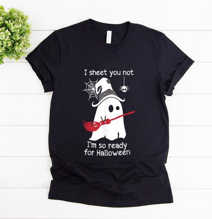Beautiful I Sheet You Not Funny Ghost I'm So Ready For Halloween Gift shirt