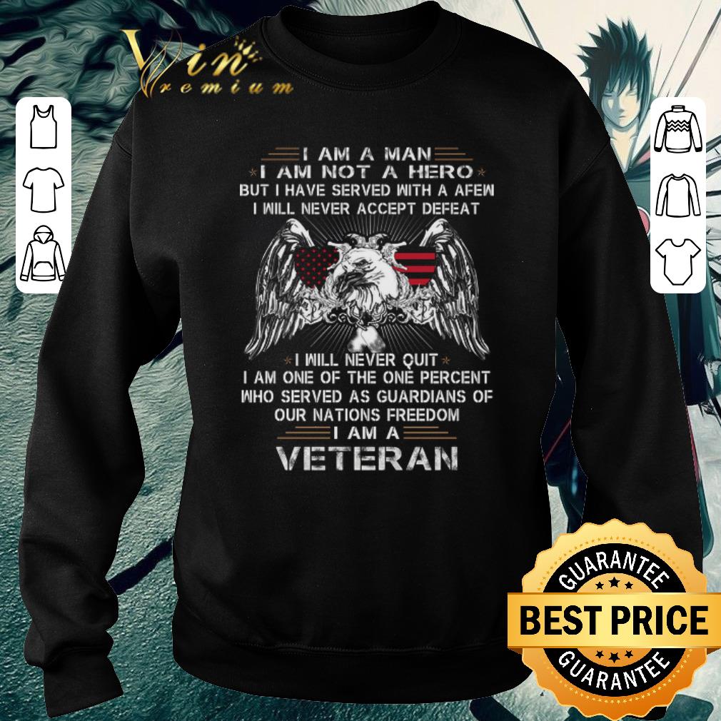 Funny Eagle I am a man i am not a hero but i have served with a afew shirt