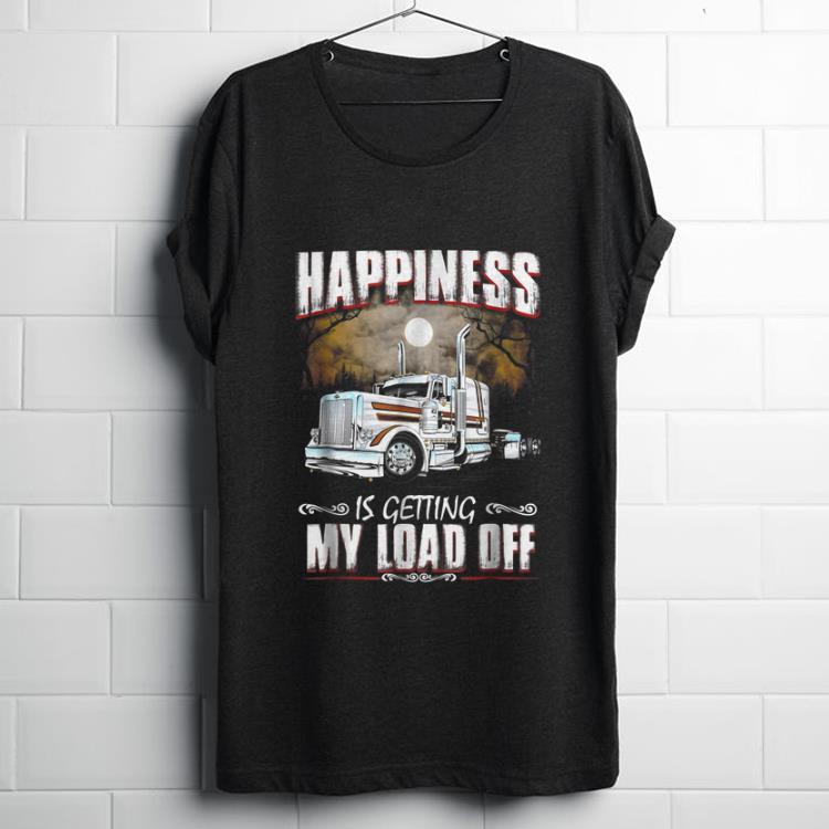  Funny Happiness is Getting My Load Off Trucker shirt