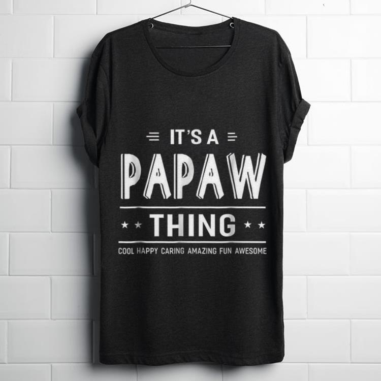  Funny It's A Papaw Thing Cool Happy Caring Amazing Fun Awesome shirt