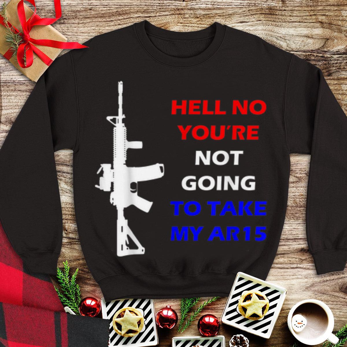 Hell No You're Not Going To Take My AR-15 Beto shirt