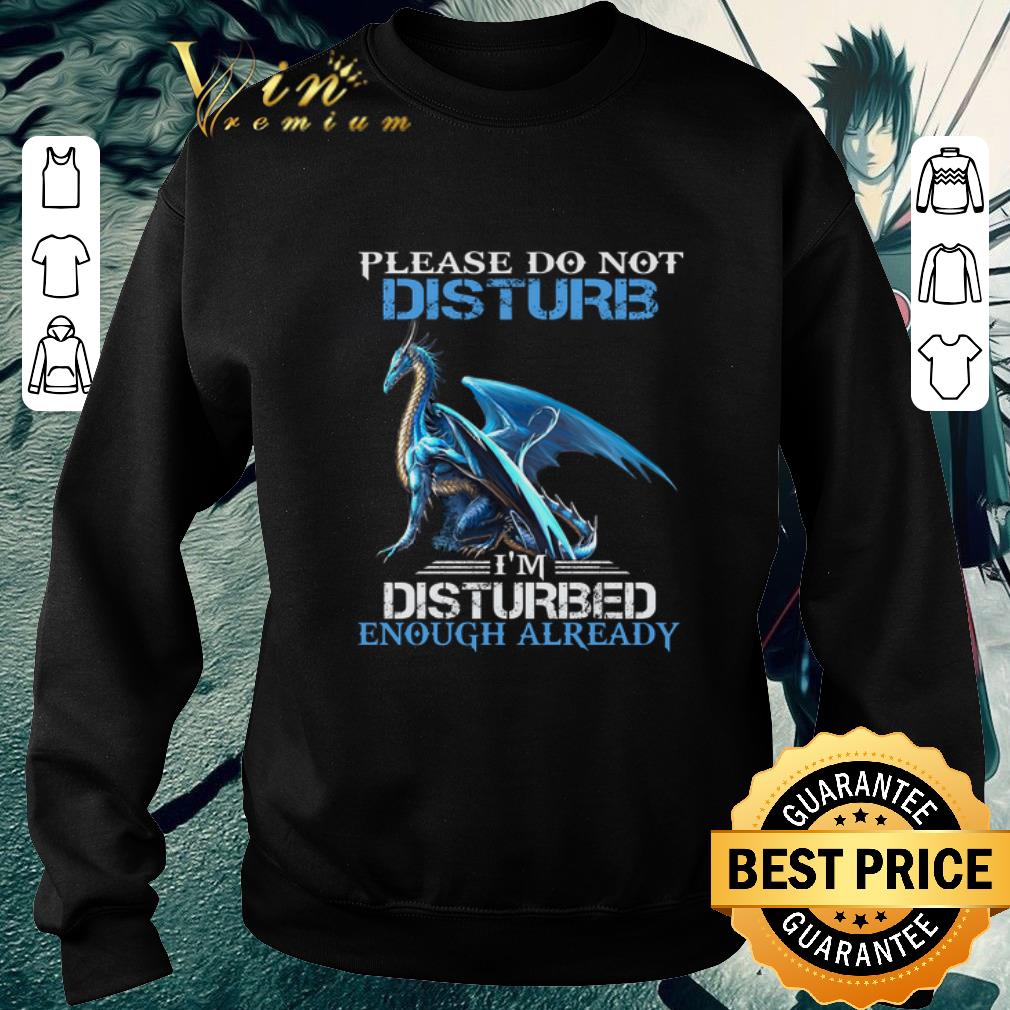 Hot Blue dragon please do not disturb i'm disturbed enough already shirt