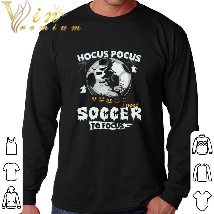 Hot Hocus Pocus i need soccer to focus shirt 6 Hot Hocus Pocus i need soccer to focus shirt