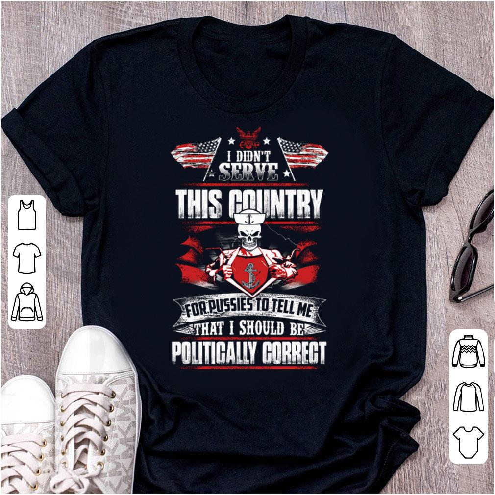 Hot I Didn’t Serve This Country For Pussies To Tell Me American Flag shirt