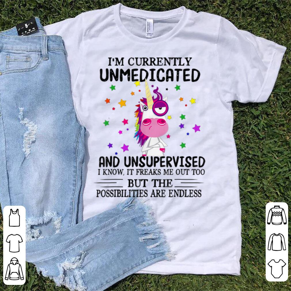 Hot I'm Currently Unmedicated And Unsupervised I Know It Freaks Me Out Too Unicorn shirt