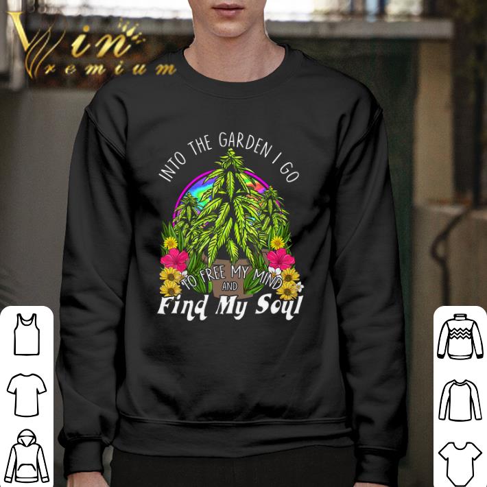 Hot Into the garden i go to free my mind and find my soul shirt 6 Hot Into the garden i go to free my mind and find my soul shirt