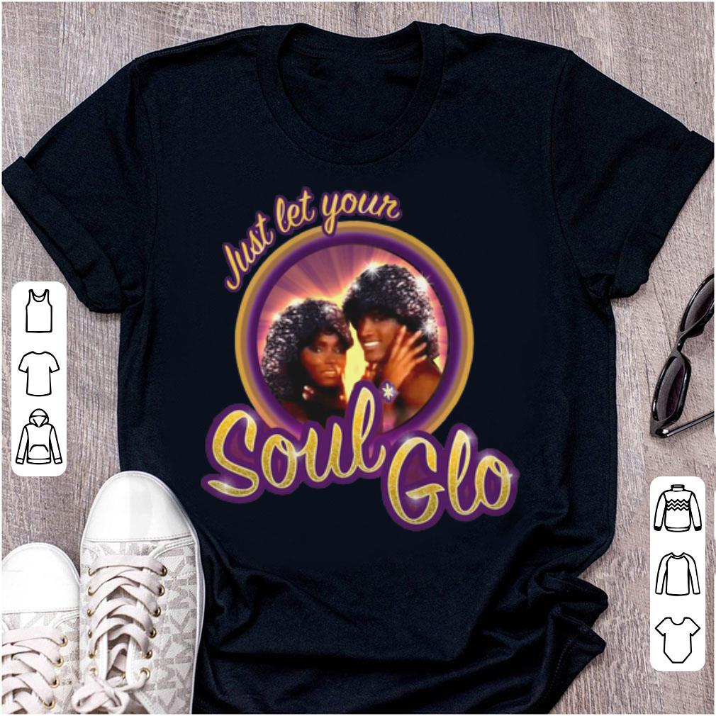 Hot Just Let Your Soul Glo shirt