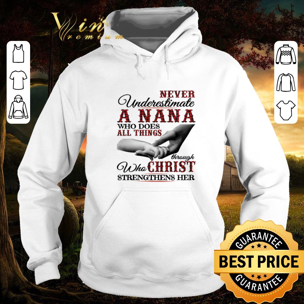 Hot Never underestimate a Nana who does all things through christ shirt 6 Hot Never underestimate a Nana who does all things through christ shirt