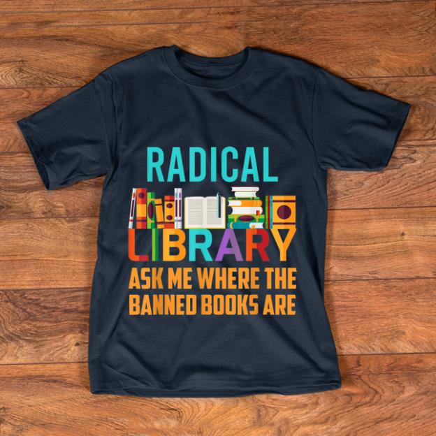 Hot Radical Library Ask Me Where The Banned Book shirt