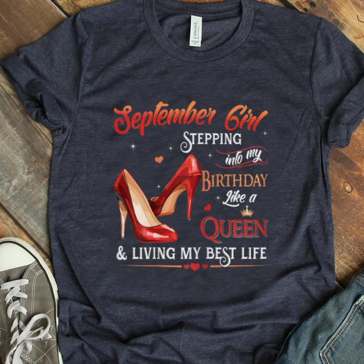  Hot September Girl Stepping into My Birthday Like a Queen Heel shirt
