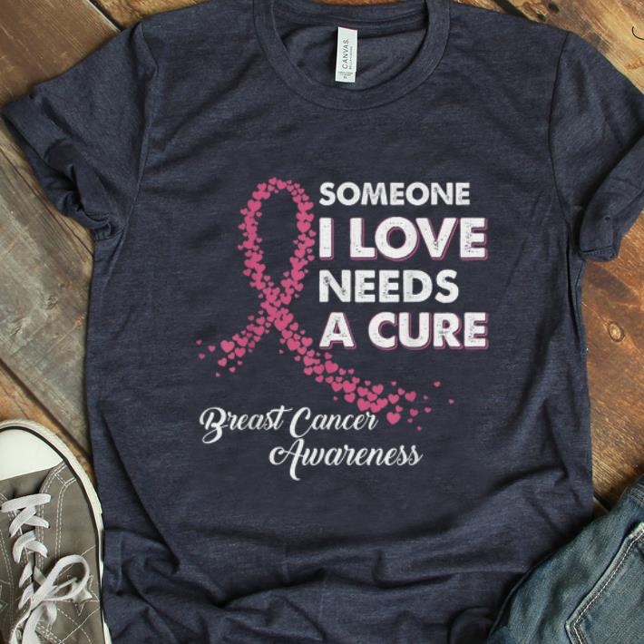  Hot Someone I Love Needs Cure Breast Cancer Awareness shirt