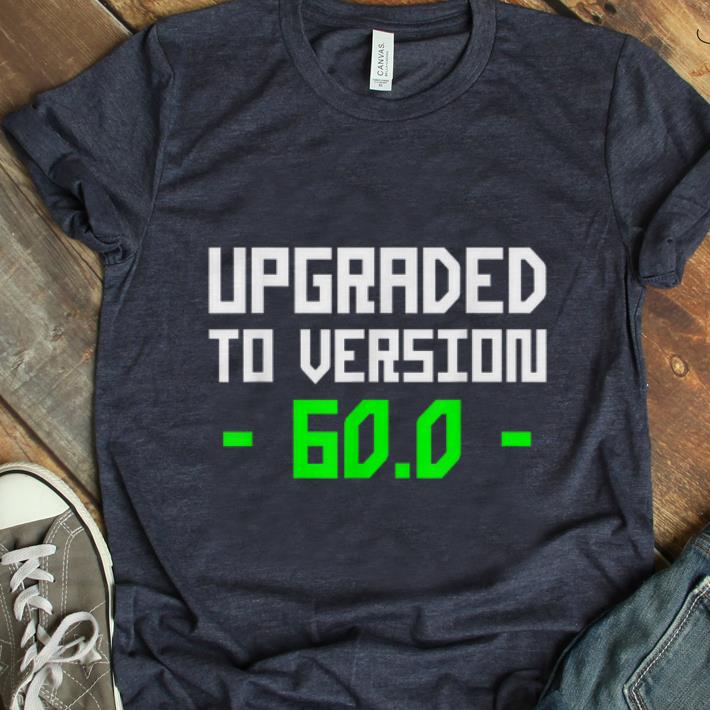  Hot Update To Version 60 shirt