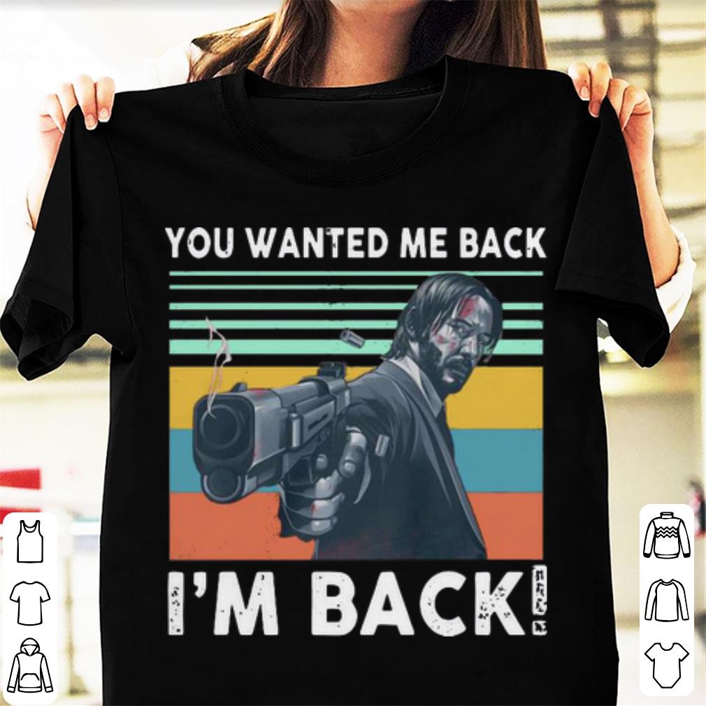 Hot Vintage John Wick You Wanted Me Back! shirt