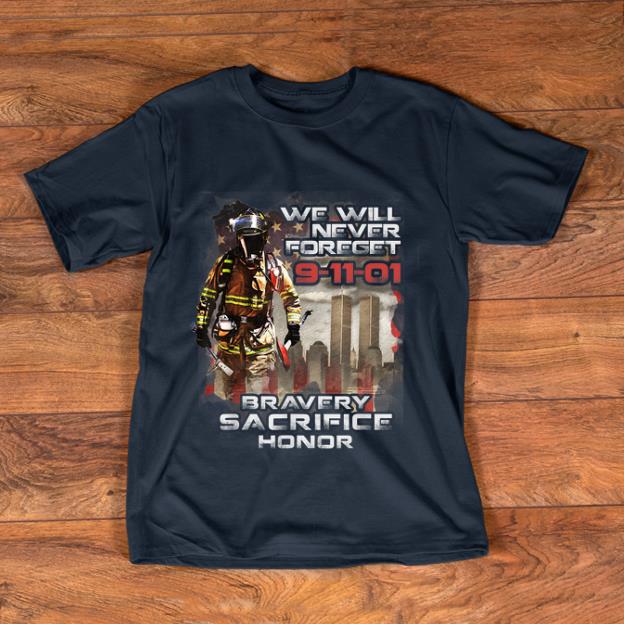 Hot We will never forget 9 11 01 Bravery Sacrifice Honor shirt