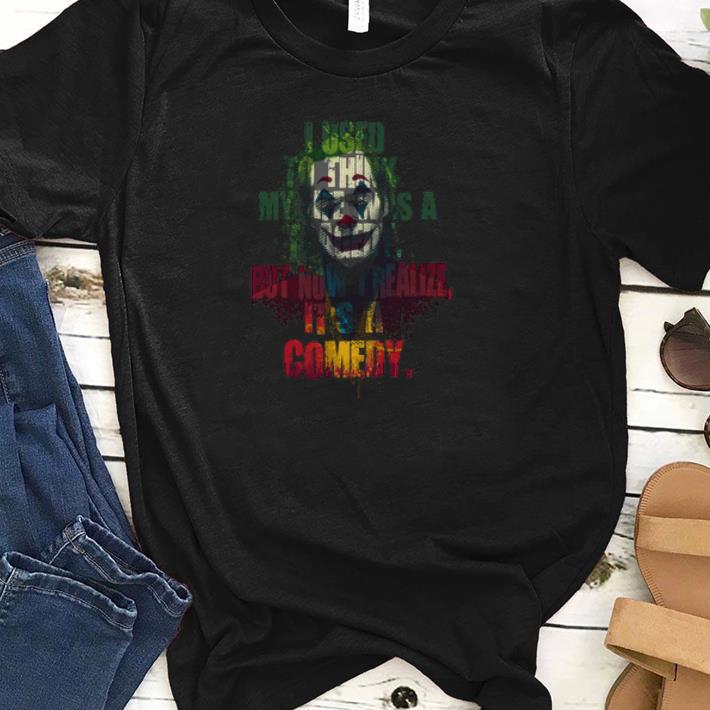 I Used To Think That My Life Was A Tragedy But Now I Realize It's A Comedy Joker shirts