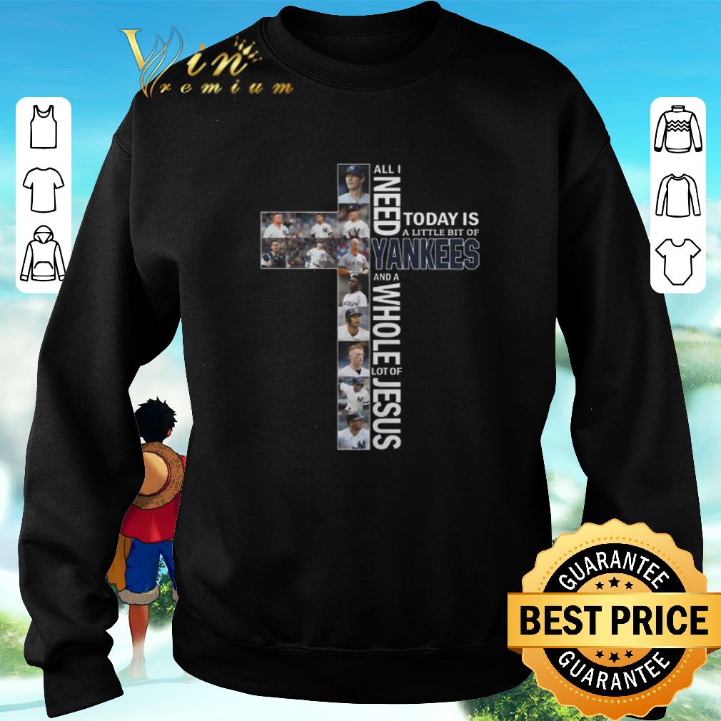 Nice All i need today is a little bit of New York Yankees Jesus shirt