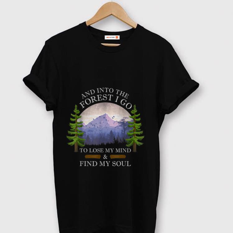 Nice And Into The Forest I Go To Lose My Mind & Find My Soul Retro shirt