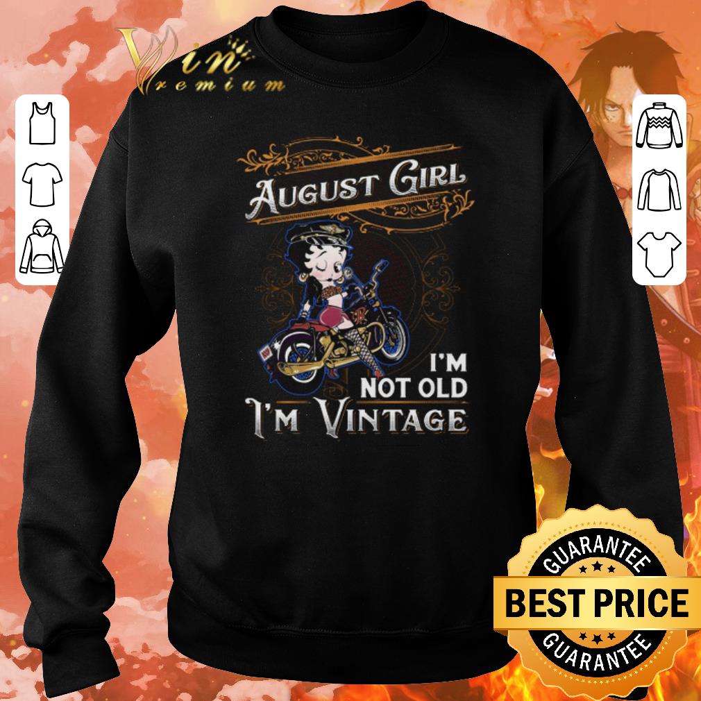 Nice Betty Boop august girl i'm not old i'm vintage shirt