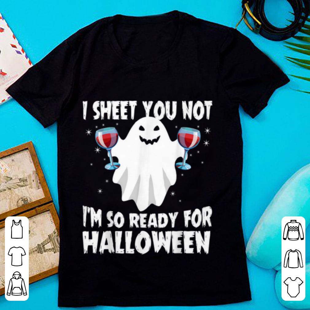 Nice I Sheet You Not I'm So Ready For Halloween Wine Costume shirt