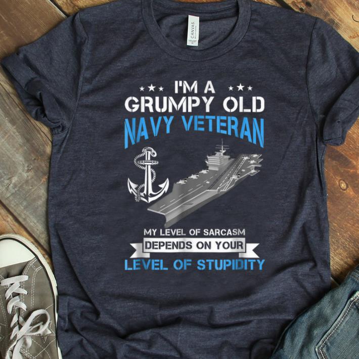 Nice I'm A Grumpy Old Navy Veteran Level Of Stupidity shirt