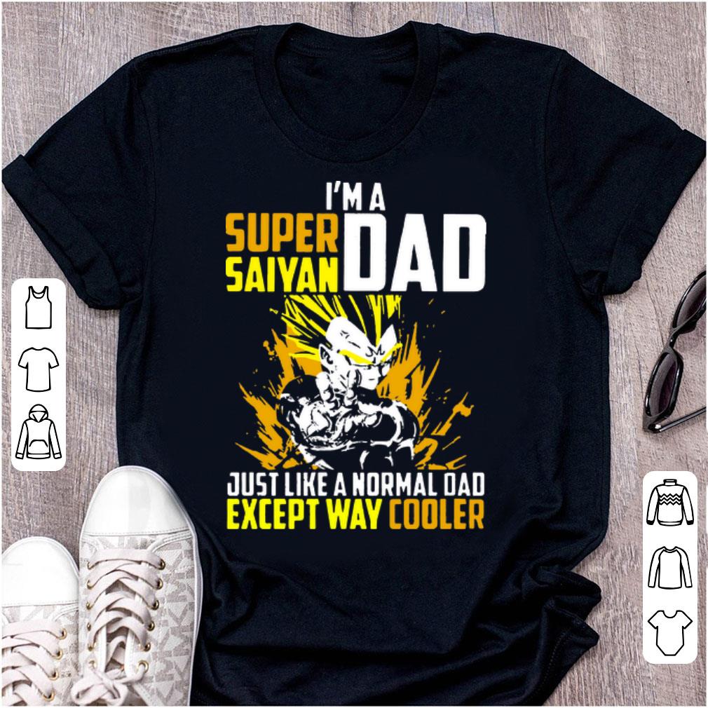 Nice I’m a Super Saiyan dad Just Like A Normal Dad Except Way Cooler shirt