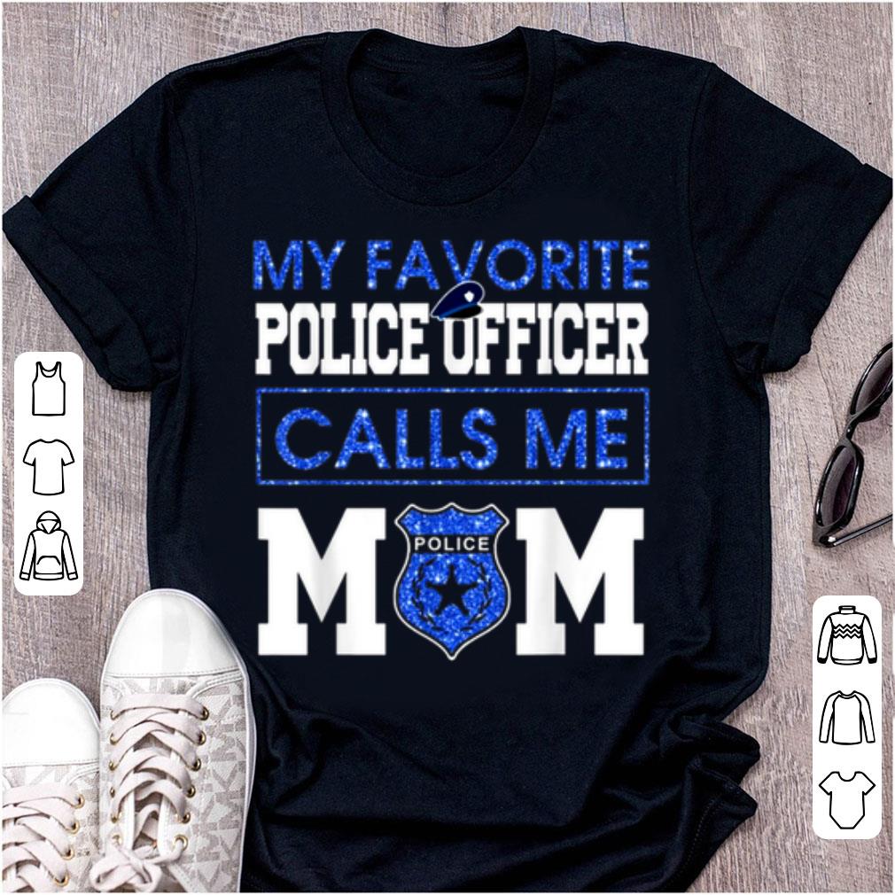 Nice My favorite police officer calls me mom shirt