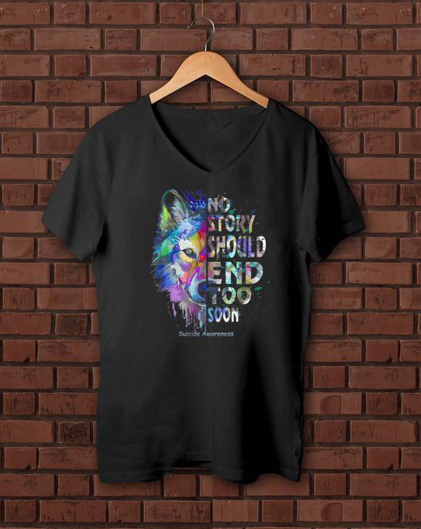 Nice No Story Should End Too Soon Suicide Awareness Never Foget shirts
