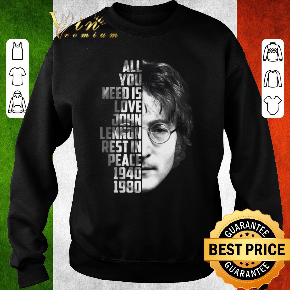 Official All you need is love John Lennon rest in peace 1940 1980 shirt 6 Official All you need is love John Lennon rest in peace 1940 1980 shirt