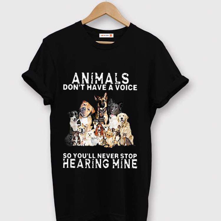 Official Animals Don't Have A Voice So You'll Never Stop Hearing Mine shirt