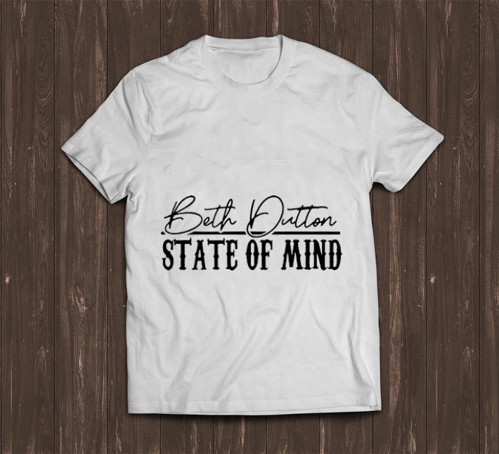 Official Beth Dutton State Of Mind shirt