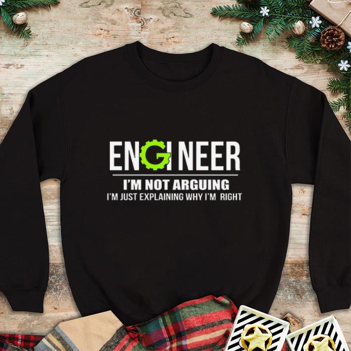 Official Engineer i'm not arguing i'm just explaining why i'm right shirt 6 Official Engineer i'm not arguing i'm just explaining why i'm right shirt