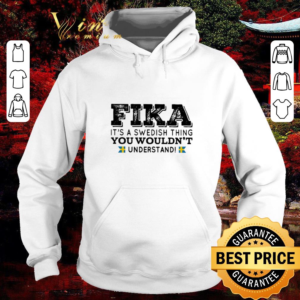 Official Fika it's a swedish thing you wouldn't understand shirt 6 Official Fika it's a swedish thing you wouldn't understand shirt