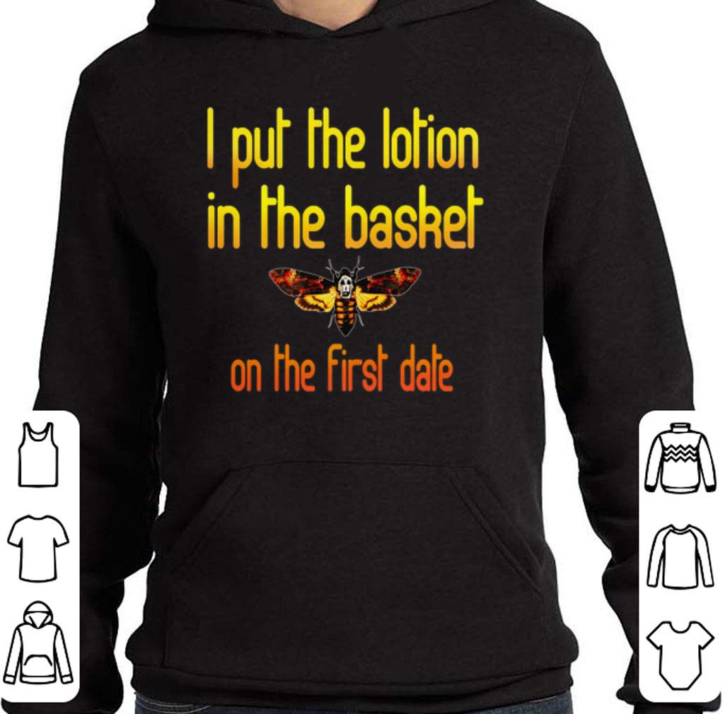 Official I put the lotion in the basket on the first date shirt