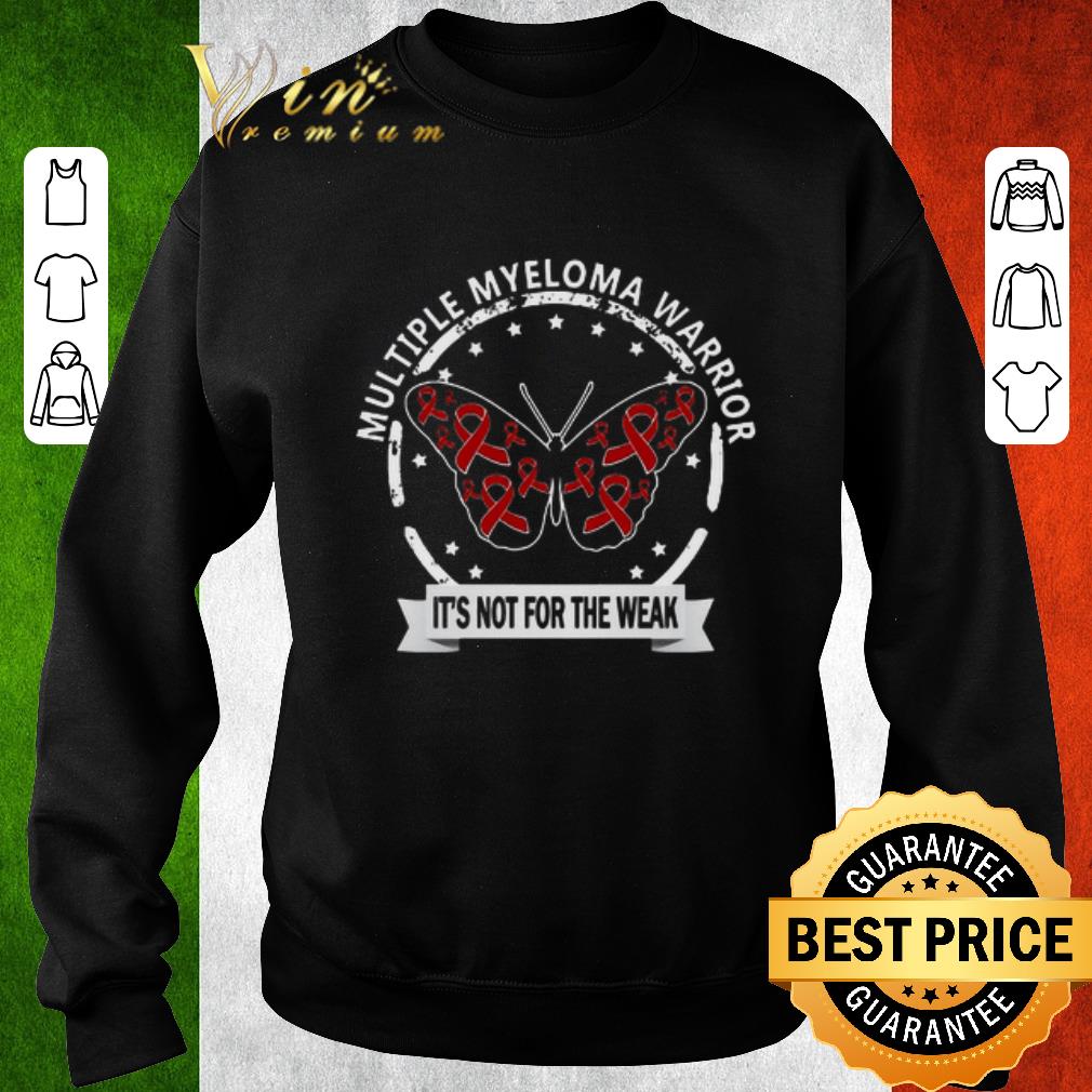 Official Multiple Myeloma Warrior it's not for the weak shirt 6 Official Multiple Myeloma Warrior it's not for the weak shirt