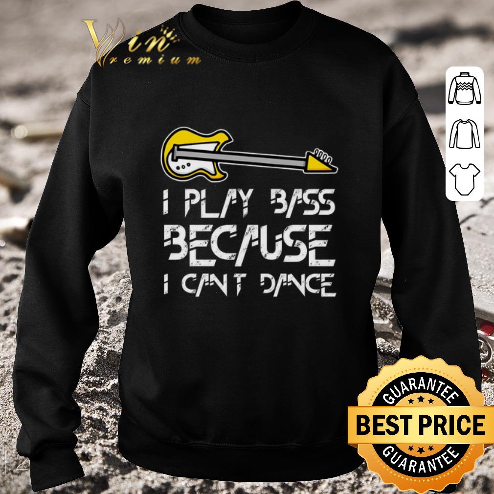 Official Premium I play bass because i cant dance shirt