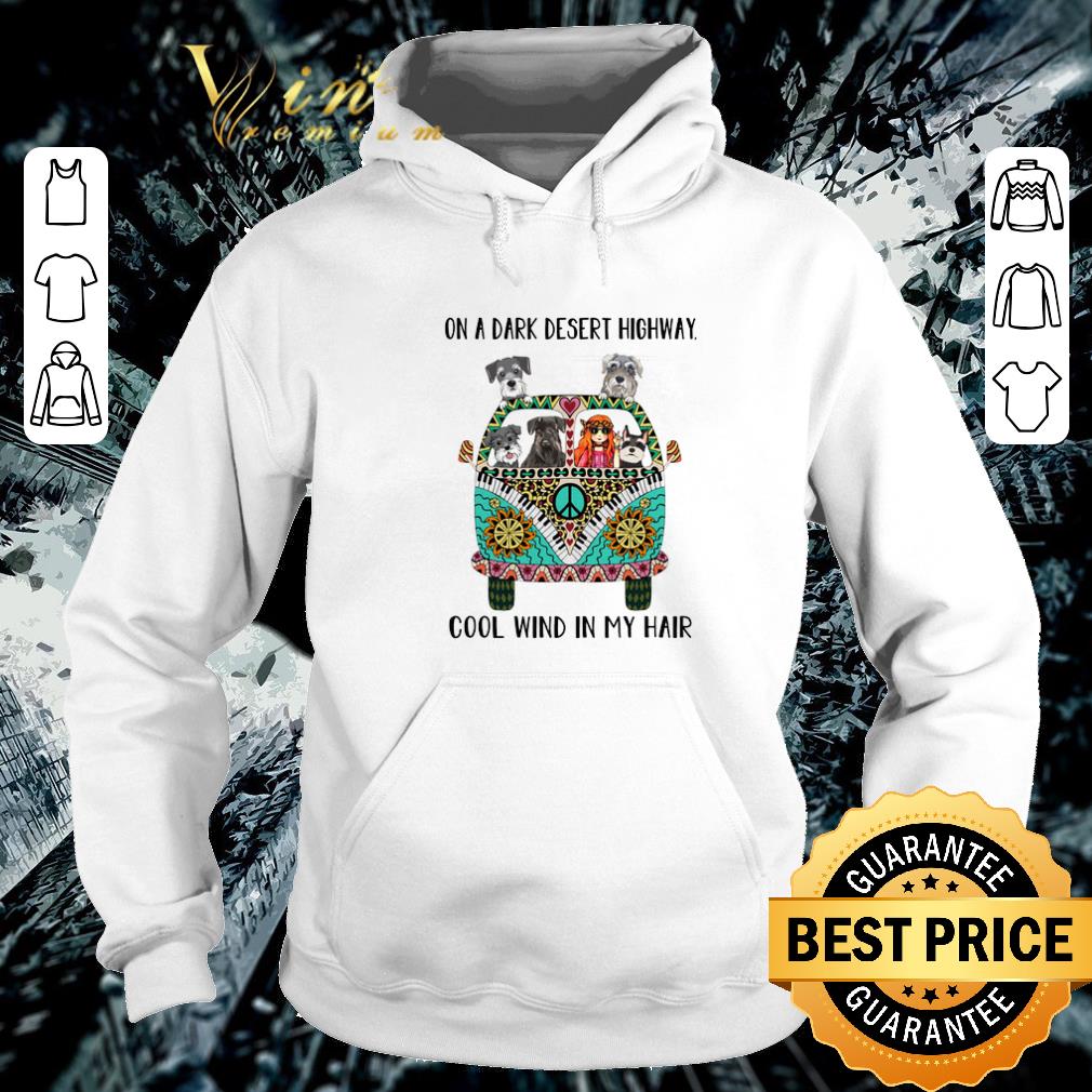 Official Schnauzer Hippie on a dark desert highway cool wind in my hair shirt 6 Official Schnauzer Hippie on a dark desert highway cool wind in my hair shirt