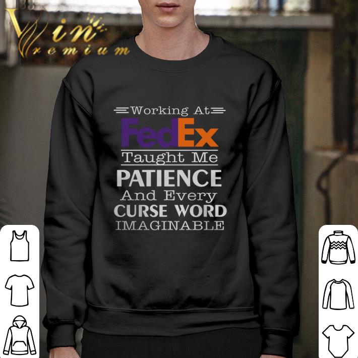 Official Working at FedEx taught me patience and every curse word shirt 6 Official Working at FedEx taught me patience and every curse word shirt