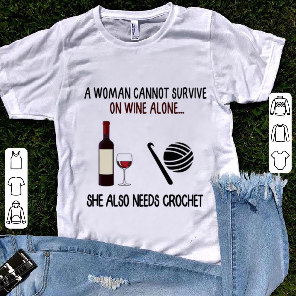 Original A Woman Cannot Survive On Wine Alone She Also Needs Crochet shirt