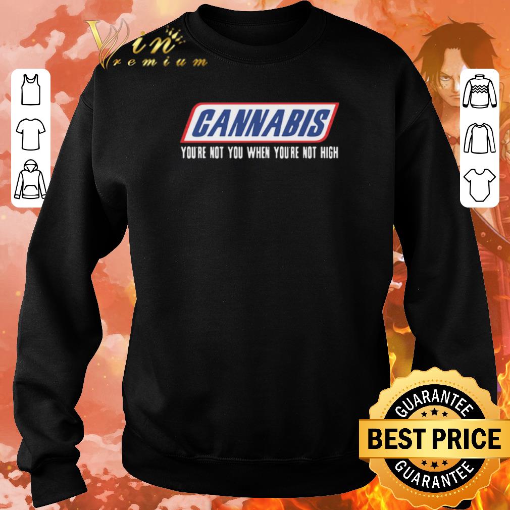 Original Cannabis you're not you when you're not high shirt