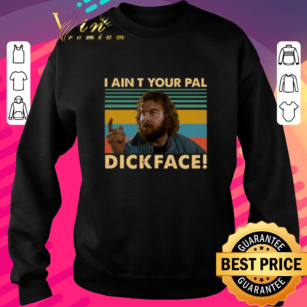 Original Donald Gibb I ain’t your pal dick face Vintage shirt 6 Original Donald Gibb I ain’t your pal dick face Vintage shirt