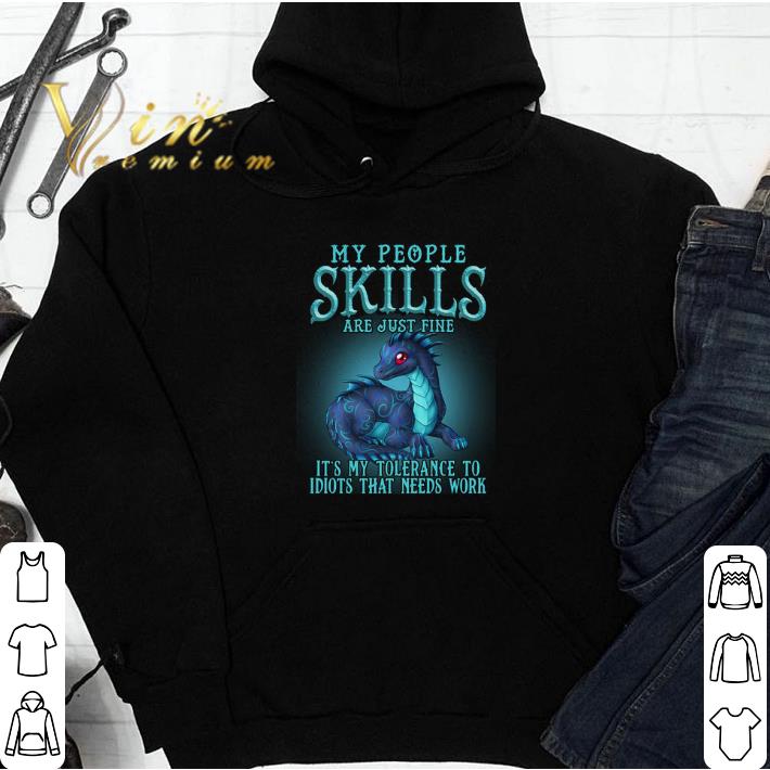 Original Dragon My people skills are just fine it's my tolerance to idiot shirt