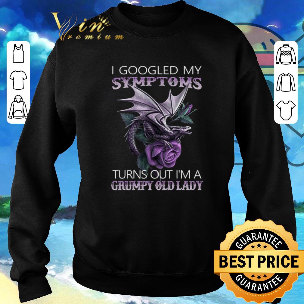 Original Flower dragon i googled my symptoms turns out i'm a grumpy old shirt
