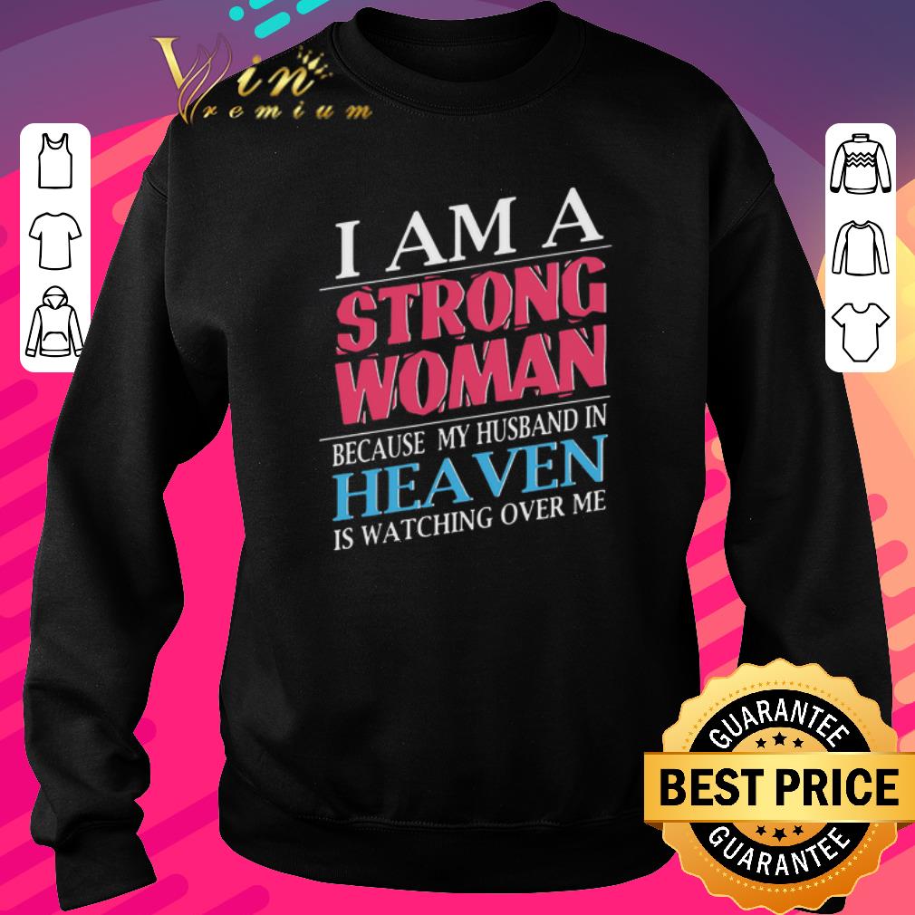 Original I am a strong woman because my husband in heaven is watching shirt 6 Original I am a strong woman because my husband in heaven is watching shirt