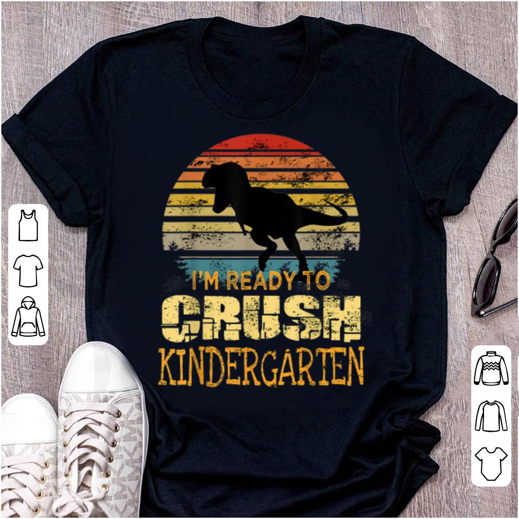 Original I'm Ready To Crush Kingergarten Dinosaur Vintage shirt