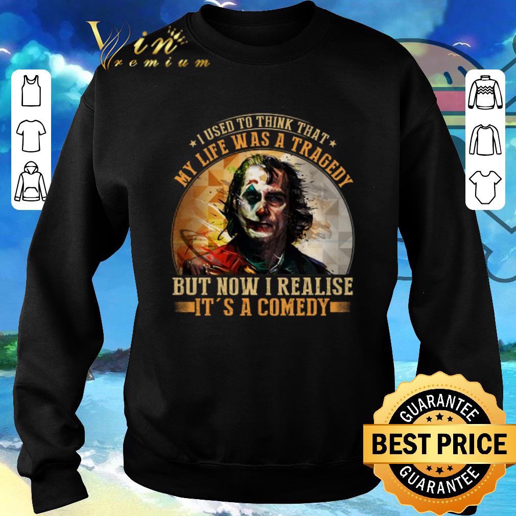 Original Joker i used to think that my life was a tragedy but now shirt 6 Original Joker i used to think that my life was a tragedy but now shirt